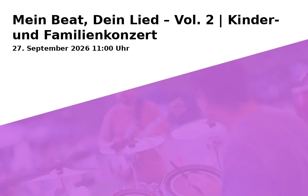 Event: Mein Beat, Dein Lied – Vol. 2 | Kinder- und Familienkonzert in Bezirksamt-Süd, Sittardsberger Allee 14, 47249 Duisburg on 27. September 2026