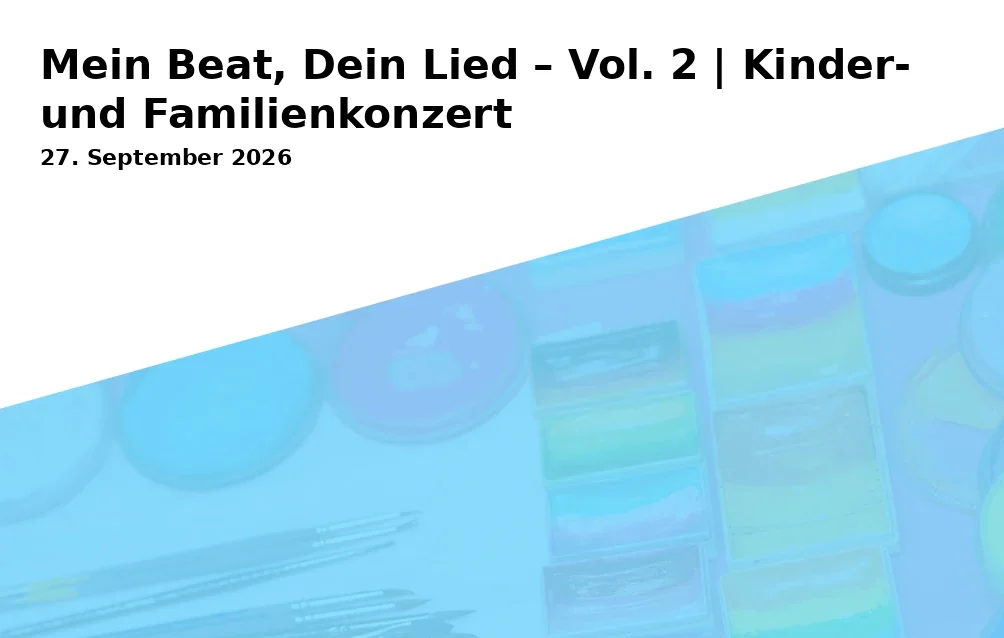 Event: Mein Beat, Dein Lied – Vol. 2 | Kinder- und Familienkonzert in Bezirksamt-Süd, Sittardsberger Allee 14 on 27. September 2026