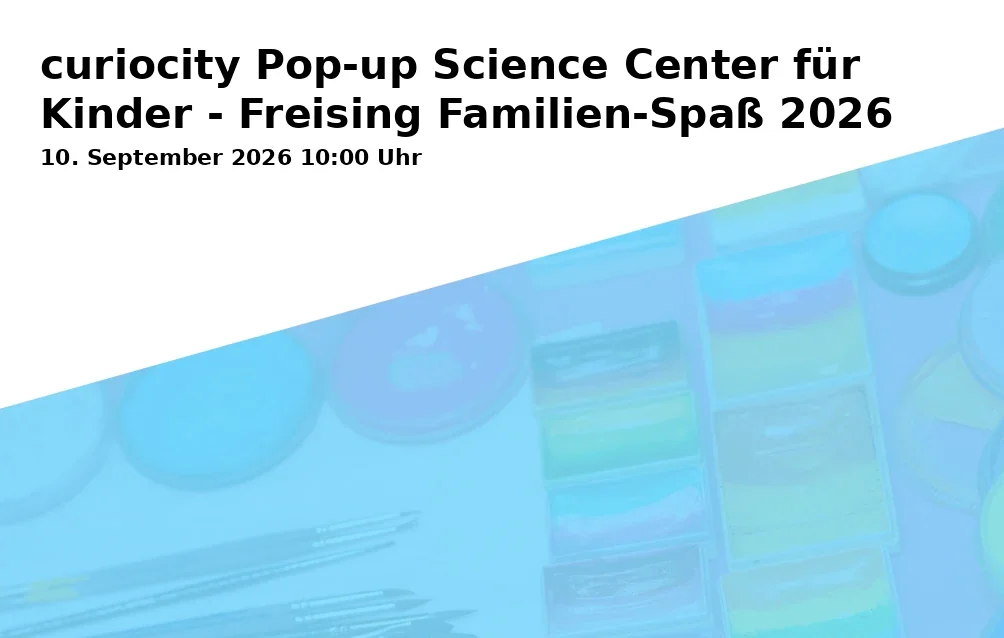 Event: curiocity Pop-up Science Center für Kinder - Freising Familien-Spaß 2026 in Untere Hauptstraße 25, 85354 Freising on 10. September 2026