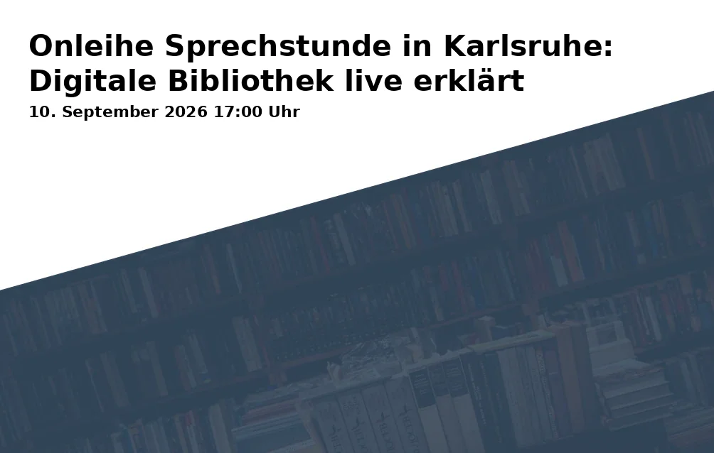 Event: Onleihe Sprechstunde in Karlsruhe: Digitale Bibliothek live erklärt in Ständehausstraße 2, 76133 Karlsruhe on 10. September 2026