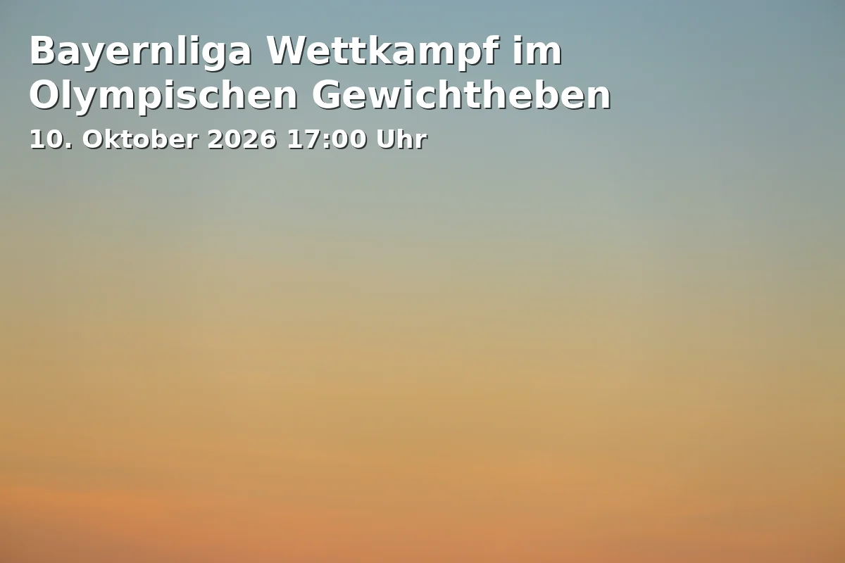 Event: Bayernliga Wettkampf im Olympischen Gewichtheben