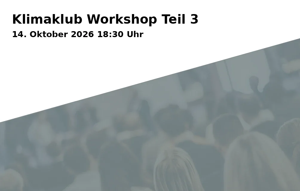 Event: Klimaklub Workshop Teil 3 in O.R.T., Traunerstraße 1, 83278 Traunstein on 14. Oktober 2026