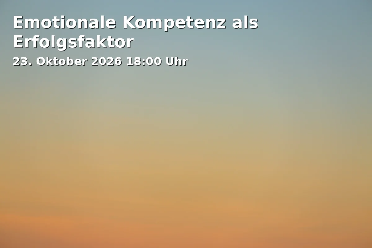 Event: Emotionale Kompetenz als Erfolgsfaktor in vhs-Seminarzentrum 17, Stadtplatz 17, 83278 Traunstein on 23. Oktober 2026