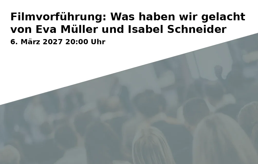 Event: Filmvorführung: Was haben wir gelacht von Eva Müller und Isabel Schneider in Offener Raum, Traunerstraße 1, 83278 Traunstein on 6. März 2027