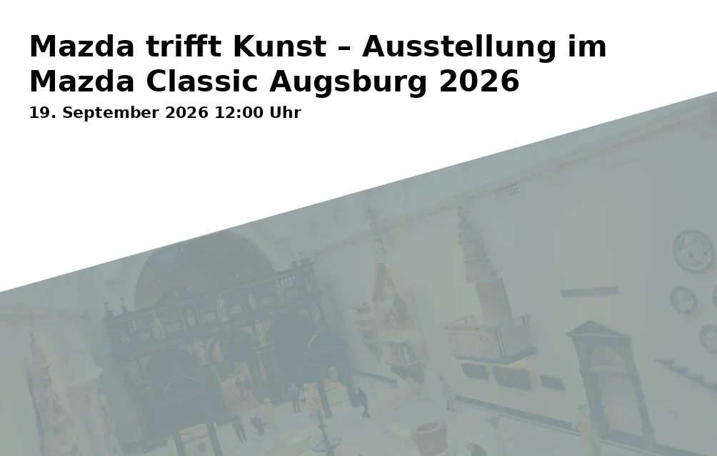 Event: Mazda trifft Kunst – Ausstellung im Mazda Classic Augsburg 2026 in Mazda Classic – Automobil Museum Frey, Wertachstraße 29 b, 86153 Augsburg on 19. September 2026
