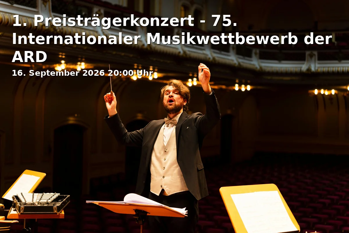 Event: 1. Preisträgerkonzert - 75. Internationaler Musikwettbewerb der ARD in Hochschule für Musik und Theater München, Großer Konzertsaal, Arcisstraße 12, 80333 München on 16. September 2026