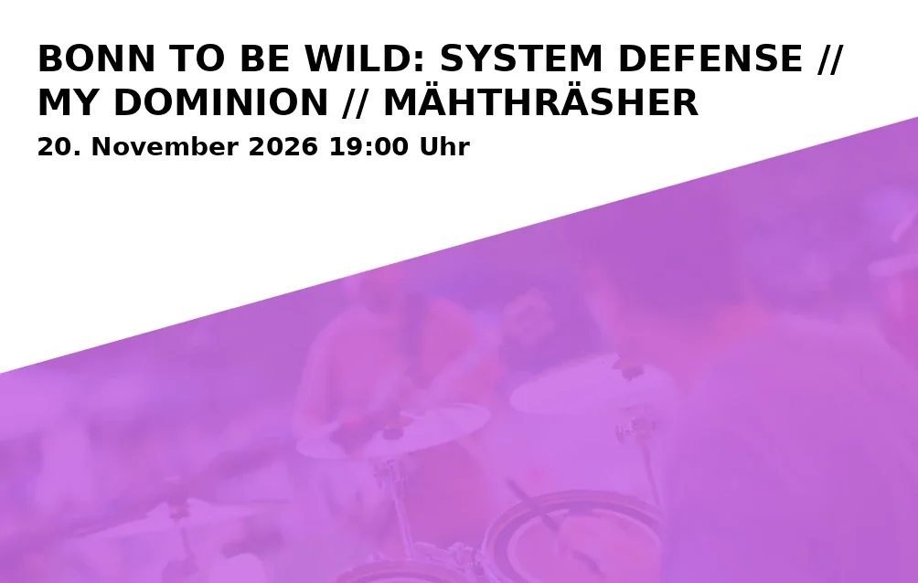 Event: BONN TO BE WILD: SYSTEM DEFENSE // MY DOMINION // MÄHTHRÄSHER