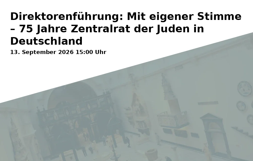 Event: Direktorenführung: Mit eigener Stimme – 75 Jahre Zentralrat der Juden in Deutschland in Städtisches Museum Braunschweig, Steintorwall 14, 38100 Braunschweig on 13. September 2026