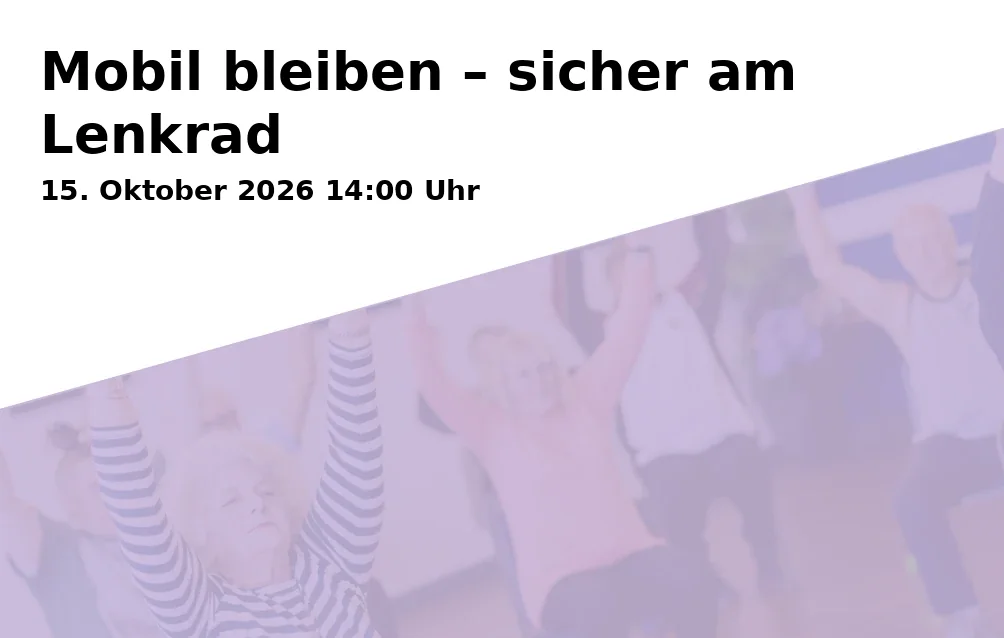 Event: Mobil bleiben – sicher am Lenkrad