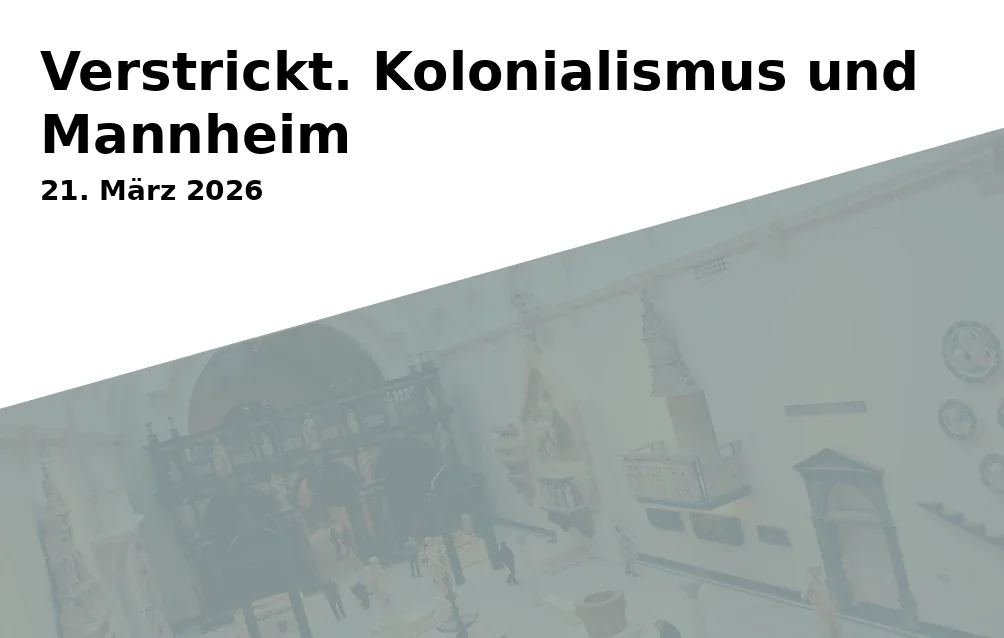 Event: Verstrickt. Kolonialismus und Mannheim