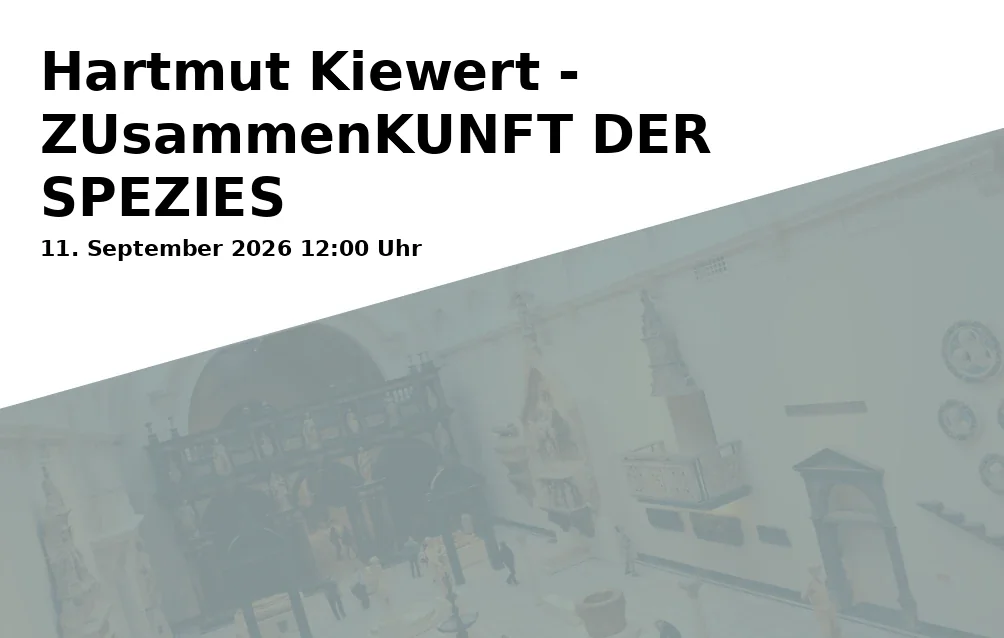 Event: Hartmut Kiewert - ZUsammenKUNFT DER SPEZIES in Mannheimer Kunstverein e.V., Augustaanlage 58, 68165 Mannheim on 11. September 2026