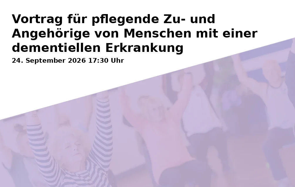 Event: Vortrag für pflegende Zu- und Angehörige von Menschen mit einer dementiellen Erkrankung