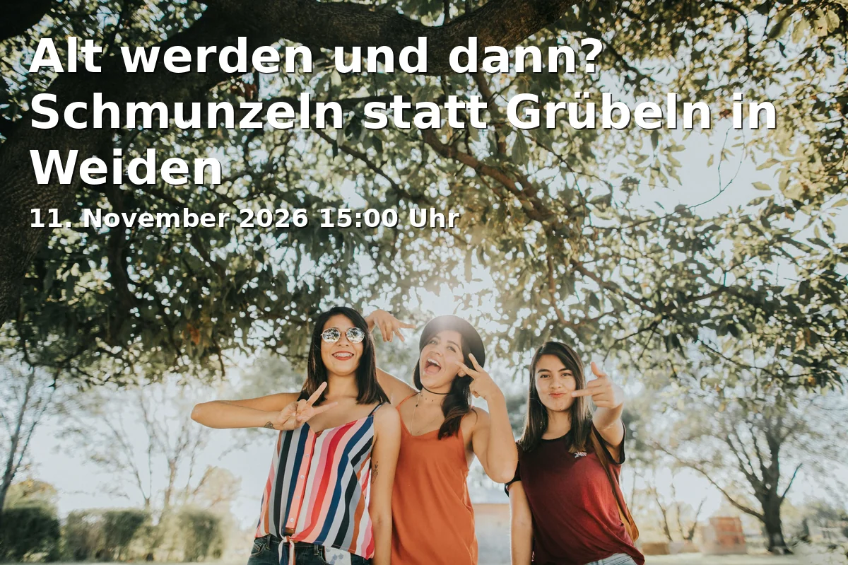 Event: Alt werden und dann? Schmunzeln statt Grübeln in Weiden