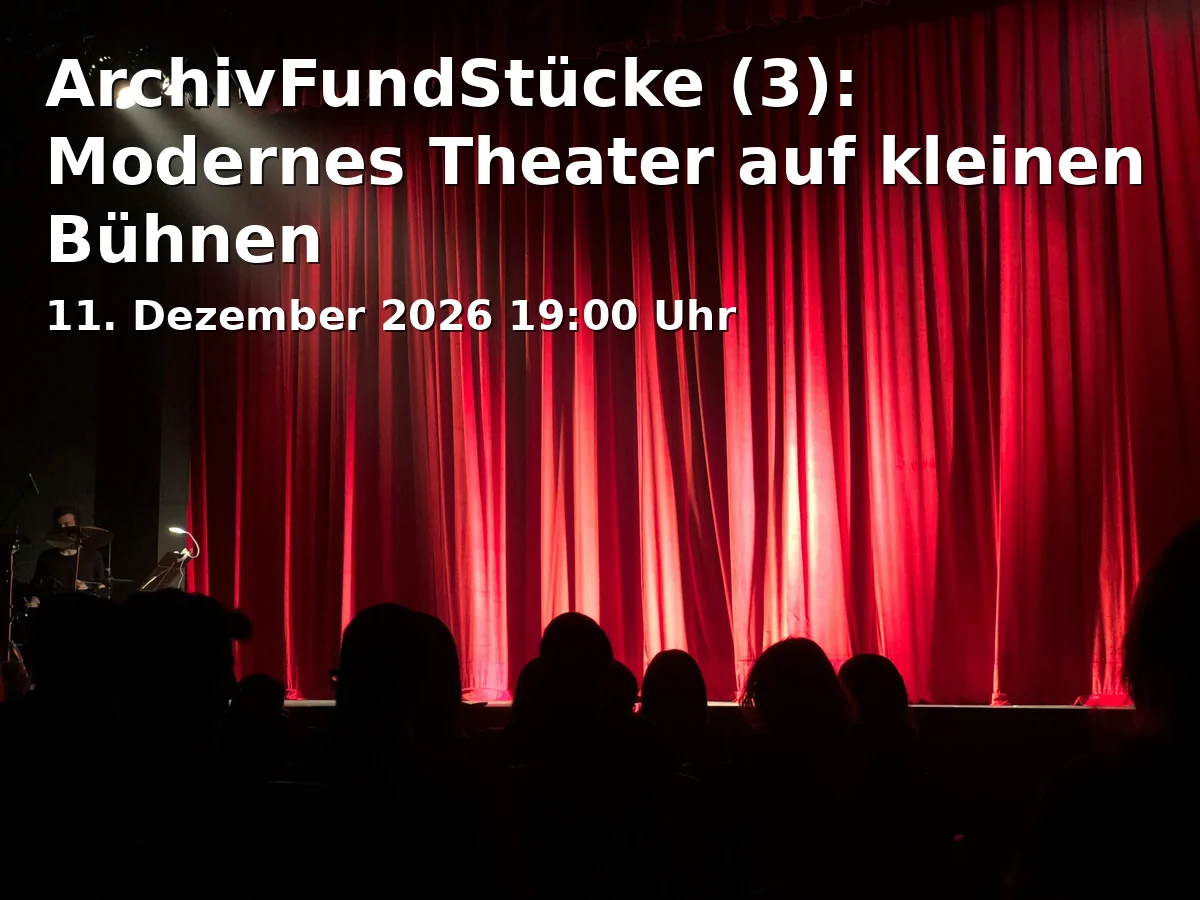 Event: ArchivFundStücke (3): Modernes Theater auf kleinen Bühnen