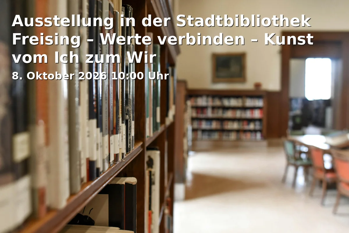 Event: Ausstellung in der Stadtbibliothek Freising – Werte verbinden – Kunst vom Ich zum Wir