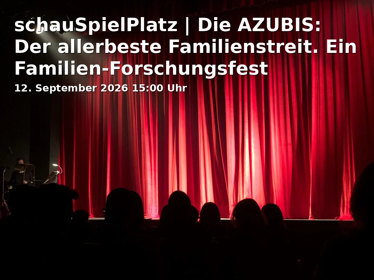 schauSpielPlatz | Die AZUBIS: Der allerbeste Familienstreit. Ein Familien-Forschungsfest