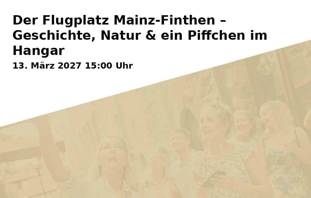 Event: Der Flugplatz Mainz-Finthen – Geschichte, Natur & ein Piffchen im Hangar in Flugplatz Mainz-Finthen, Am Finther Wald 1, 55126 Mainz-Finthen on 13. März 2027