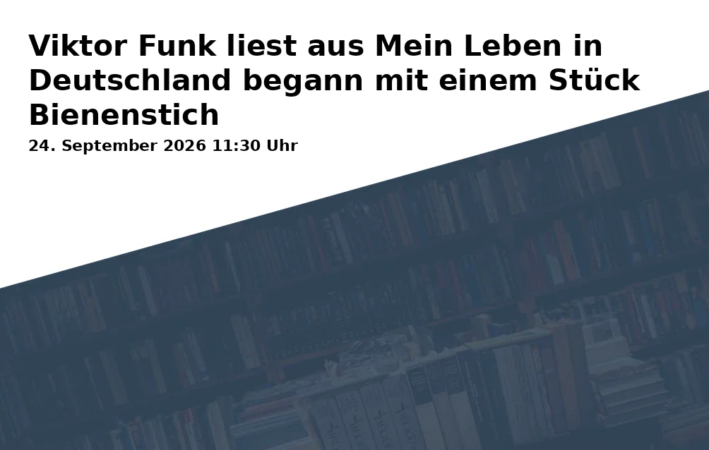 Event: Viktor Funk liest aus Mein Leben in Deutschland begann mit einem Stück Bienenstich in Thomas-Buergenthal-Haus, Gotmarstr. 8, 37073 Göttingen on 24. September 2026