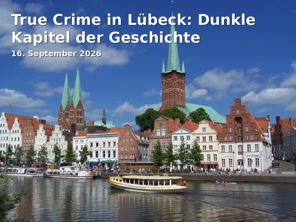 Event: True Crime in Lübeck: Dunkle Kapitel der Geschichte in Holstentorplatz, 23552 Lübeck on 16. September 2026