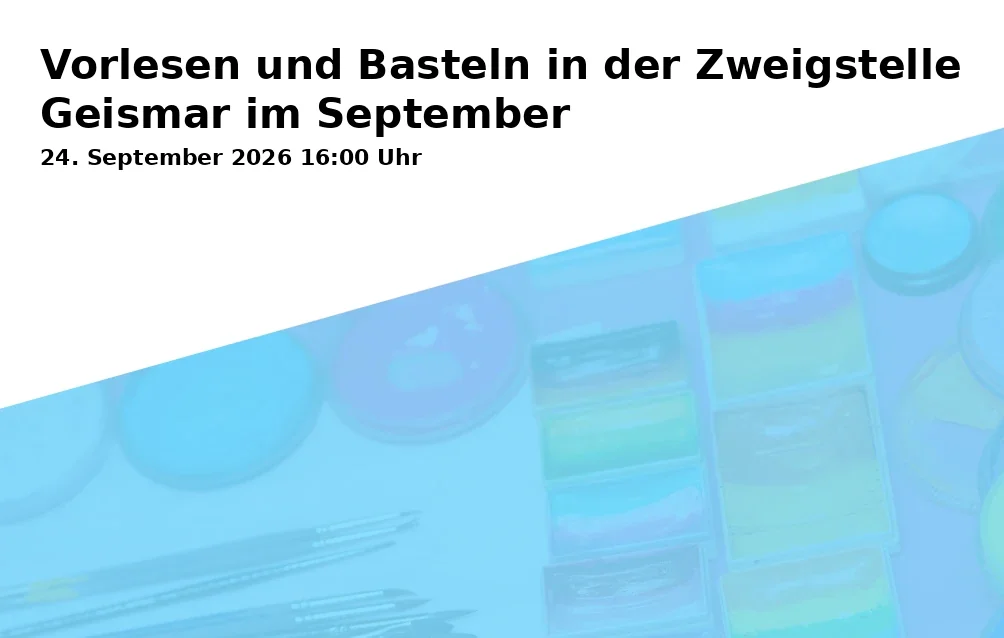 Event: Vorlesen und Basteln in der Zweigstelle Geismar im September in Stadtbibliothek Göttingen - Zweigstelle Geismar, Kerllsgasse 2, 37083 Göttingen on 24. September 2026