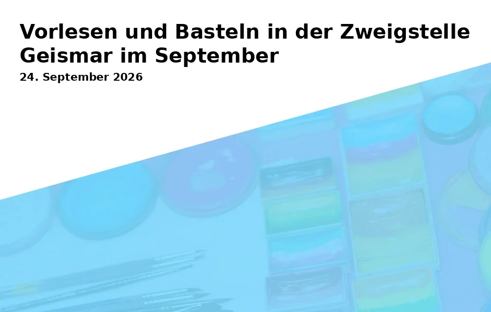 Event: Vorlesen und Basteln in der Zweigstelle Geismar im September in Stadtbibliothek Göttingen - Zweigstelle Geismar, Göttingen on 24. September 2026