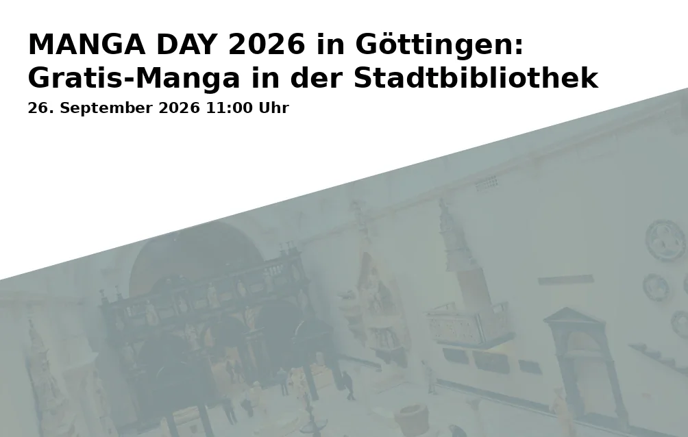 Event: MANGA DAY 2026 in Göttingen: Gratis-Manga in der Stadtbibliothek in Stadtbibliothek Göttingen, Thomas-Buergenthal-Haus, Gotmarstr. 8, 37073 Göttingen on 26. September 2026