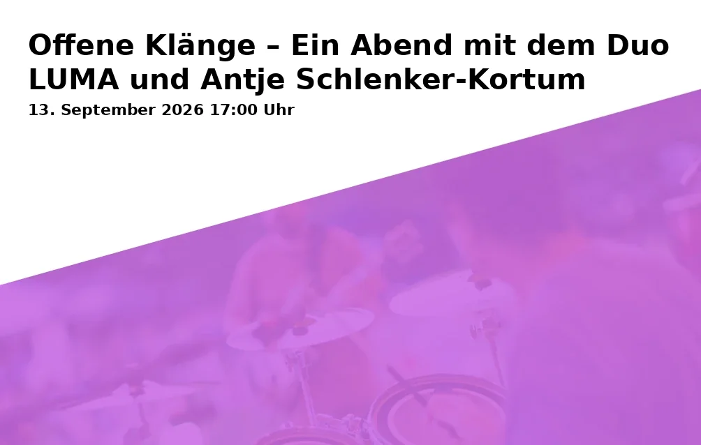 Event: Offene Klänge – Ein Abend mit dem Duo LUMA und Antje Schlenker-Kortum