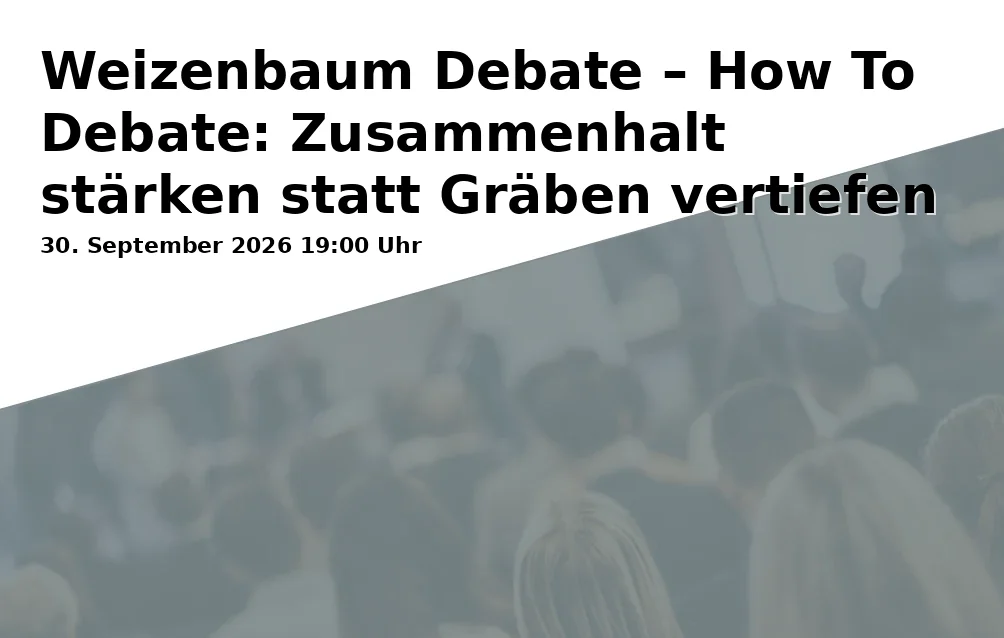Event: Weizenbaum Debate – How To Debate: Zusammenhalt stärken statt Gräben vertiefen