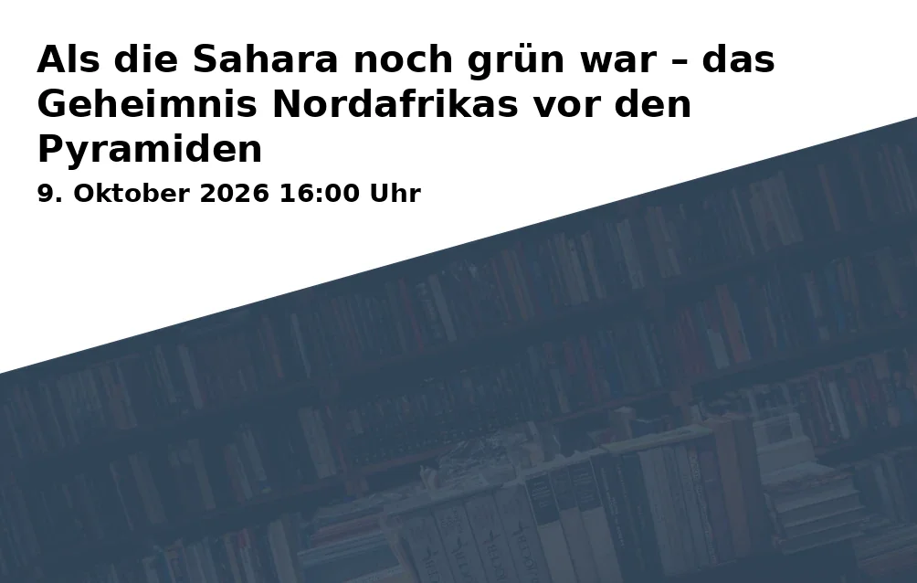 Event: Als die Sahara noch grün war – das Geheimnis Nordafrikas vor den Pyramiden in NANO Science Center, Am Kanal 57, 14467 Potsdam on 9. Oktober 2026