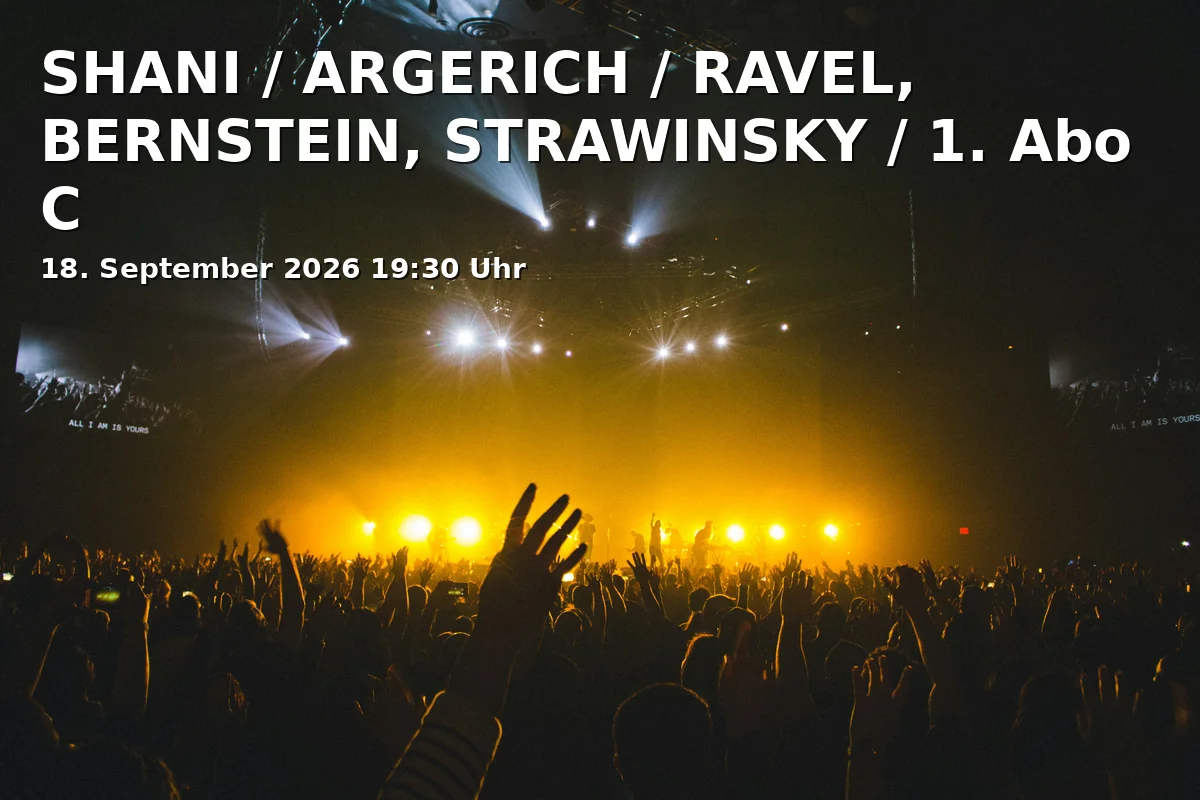 Event: SHANI / ARGERICH / RAVEL, BERNSTEIN, STRAWINSKY / 1. Abo C in Isarphilharmonie im Gasteig HP8, Hans-Preißinger-Straße 8, 81379 München on 18. September 2026