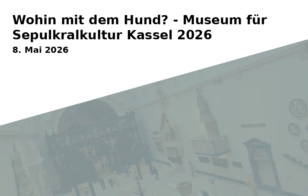 Event: Wohin mit dem Hund? - Museum für Sepulkralkultur Kassel 2026 in Museum für Sepulkralkultur, Weinbergstraße 25-27, 34117 Kassel on 8. Mai 2026
