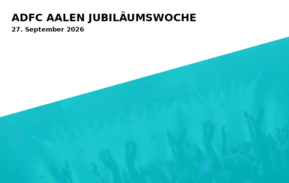 Event: ADFC AALEN JUBILÄUMSWOCHE in KulturBahnhof Aalen, Georg-Elser-Platz 1, 73431 Aalen on 27. September 2026