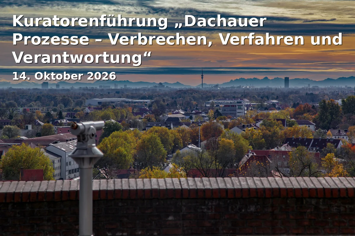 Event: Kuratorenführung „Dachauer Prozesse – Verbrechen, Verfahren und Verantwortung“ in Besucherzentrum, Alte Römerstraße 75, Dachau on 14. Oktober 2026