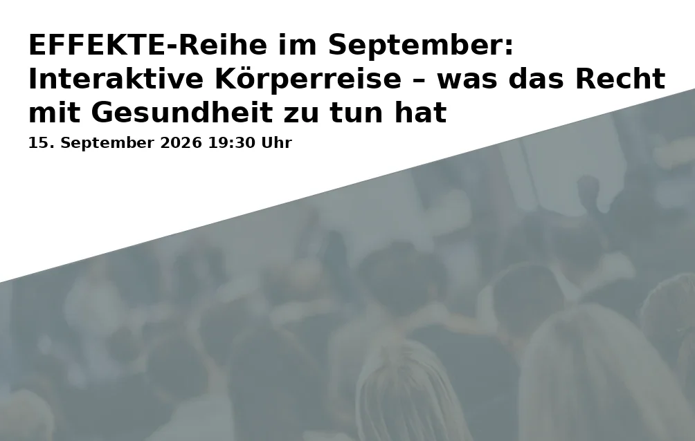 Event: EFFEKTE-Reihe im September: Interaktive Körperreise – was das Recht mit Gesundheit zu tun hat in TRIANGEL Transfer | Kultur | Raum, Kaiserstraße 93, 76133 Karlsruhe on 15. September 2026