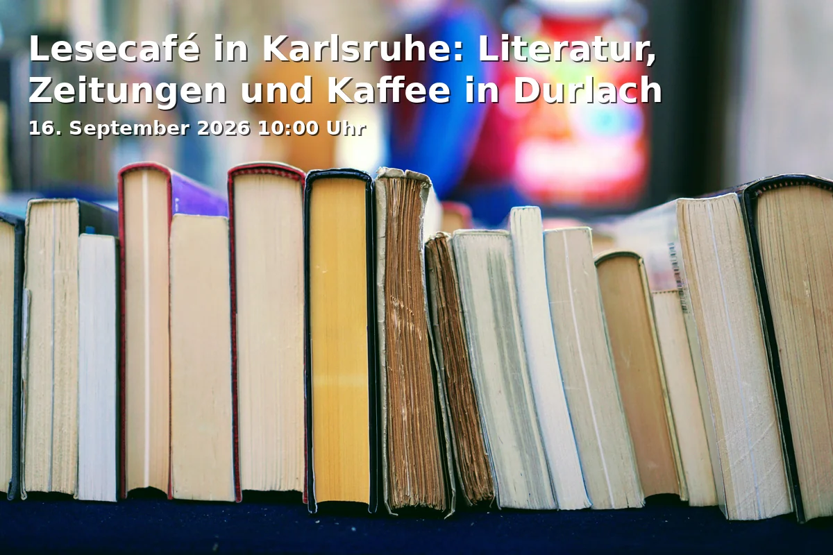 Event: Lesecafé in Karlsruhe: Literatur, Zeitungen und Kaffee in Durlach in Stadtbibliothek Karlsruhe - Stadtteilbibliothek Durlach, Pfinztalstraße 9, 76227 Karlsruhe on 16. September 2026