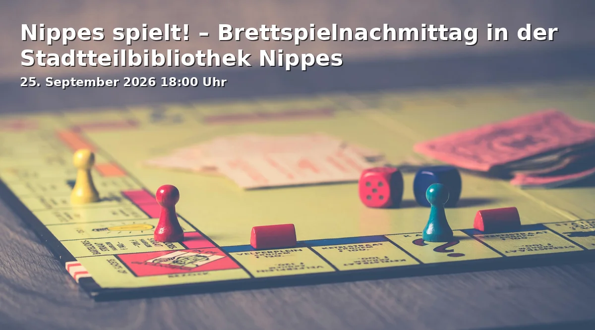 Event: Nippes spielt! – Brettspielnachmittag in der Stadtteilbibliothek Nippes in Stadtteilbibliothek Nippes, Neusser Straße 450, 50733 Köln on 25. September 2026