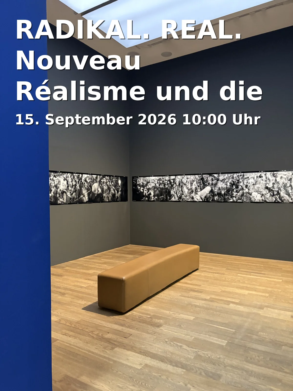 RADIKAL. REAL. Nouveau Réalisme und die Kunst der 1960er Jahre