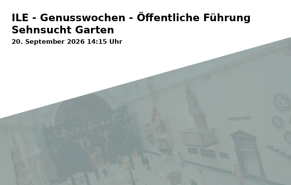 Event: ILE - Genusswochen - Öffentliche Führung Sehnsucht Garten