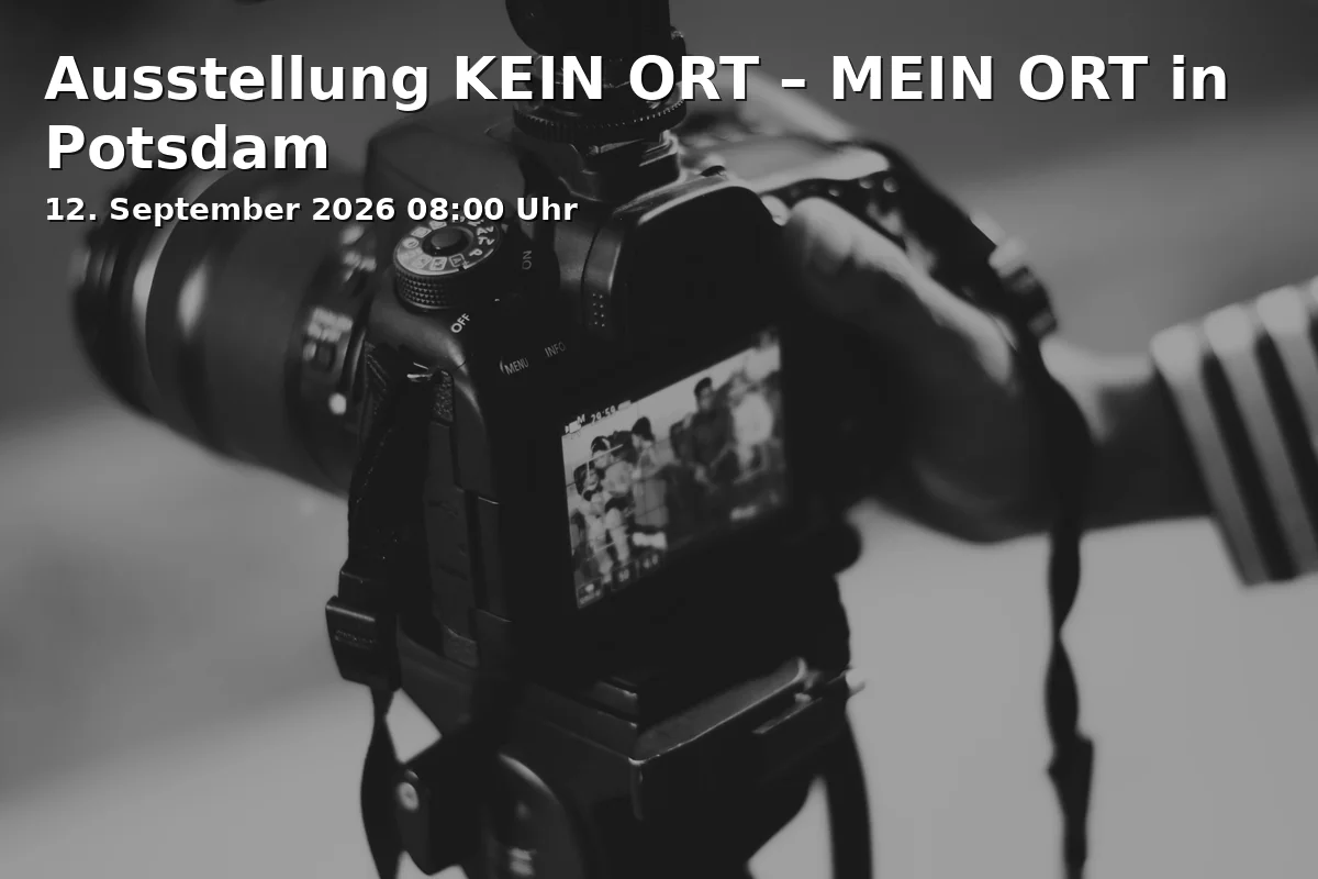 Ausstellung KEIN ORT – MEIN ORT in Potsdam