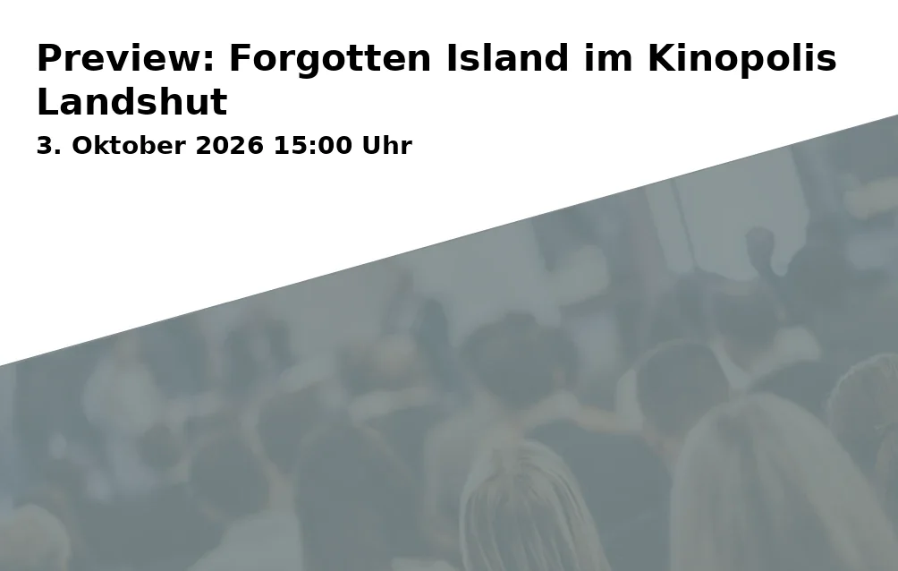Event: Preview: Forgotten Island im Kinopolis Landshut in Kinopolis, Am Alten Viehmarkt 5, 84028 Landshut on 3. Oktober 2026