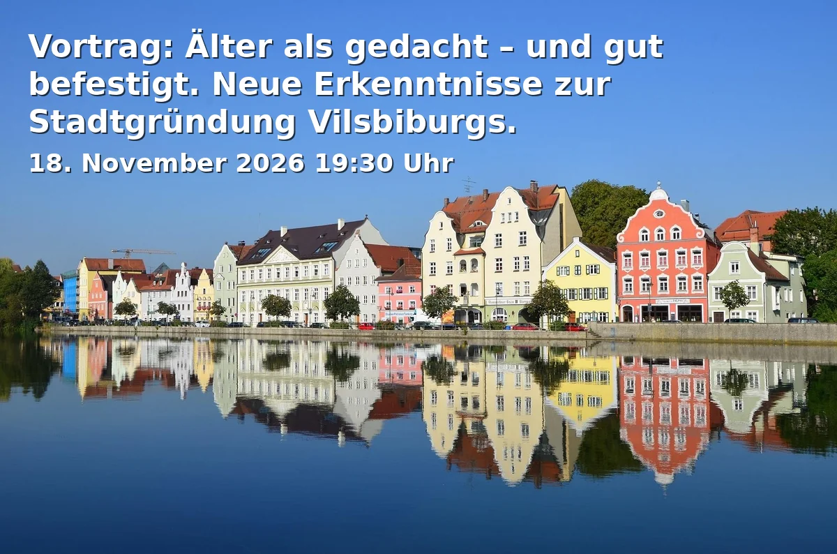 Event: Vortrag: Älter als gedacht – und gut befestigt. Neue Erkenntnisse zur Stadtgründung Vilsbiburgs. in Bauzunfthaus Landshut, Dreifaltigkeitsplatz 2, 84028 Landshut on 18. November 2026