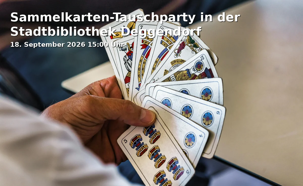 Event: Sammelkarten-Tauschparty in der Stadtbibliothek Deggendorf in Stadtbibliothek Deggendorf, Rosengasse 10, 94469 Deggendorf on 18. September 2026