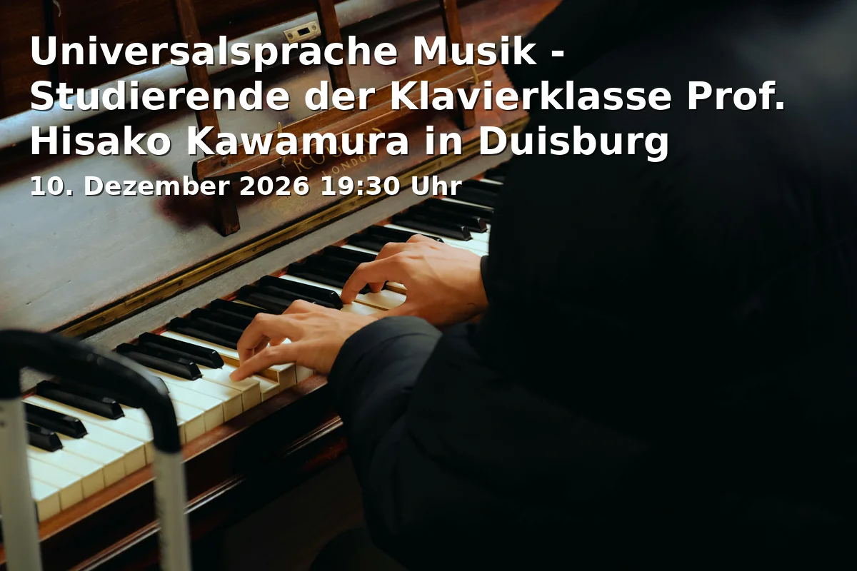 Event: Universalsprache Musik - Studierende der Klavierklasse Prof. Hisako Kawamura in Duisburg