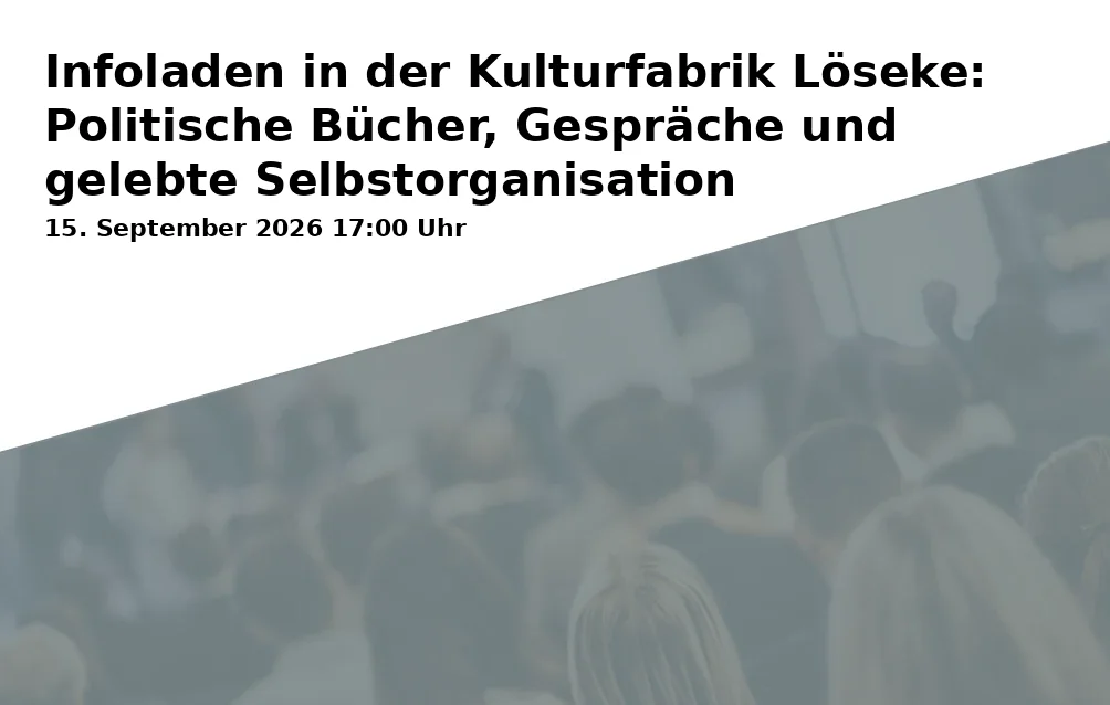 Event: Infoladen in der Kulturfabrik Löseke: Politische Bücher, Gespräche und gelebte Selbstorganisation