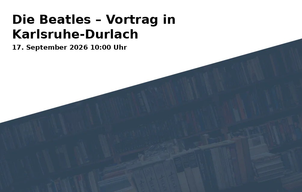 Event: Die Beatles – Vortrag in Karlsruhe-Durlach in Gemeindehaus Am Zwinger 5, 76227 Karlsruhe-Durlach on 17. September 2026