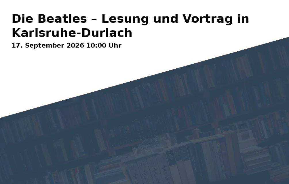 Event: Die Beatles – Lesung und Vortrag in Karlsruhe-Durlach in Gemeindezentrum Durlach, Am Zwinger 5, 76227 Karlsruhe-Durlach on 17. September 2026