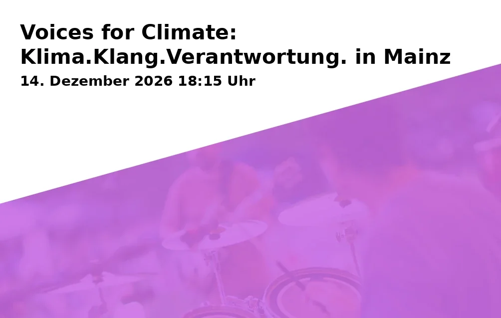 Event: Voices for Climate: Klima.Klang.Verantwortung. in Mainz in Roter Saal, Hochschule für Musik Mainz, Jakob-Welder-Weg 28, 55128 Mainz on 14. Dezember 2026