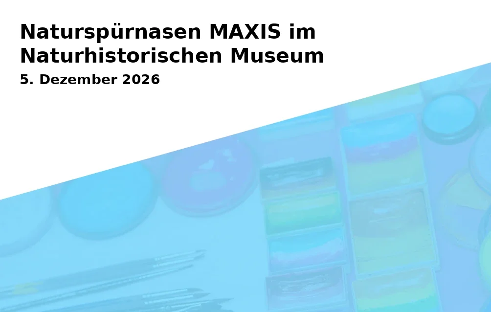 Event: Naturspürnasen MAXIS im Naturhistorischen Museum