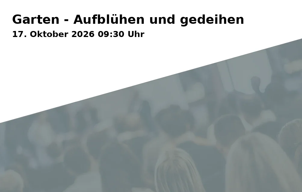 Event: Garten - Aufblühen und gedeihen