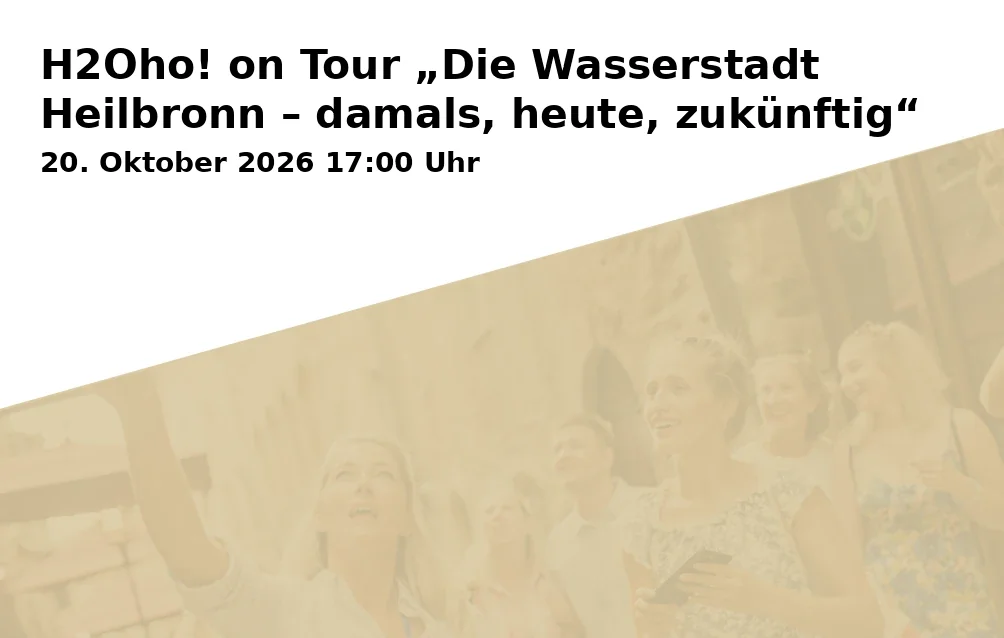 Event: H2Oho! on Tour „Die Wasserstadt Heilbronn – damals, heute, zukünftig“